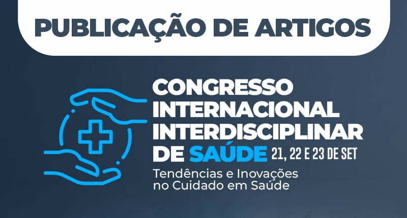 Chamada para publicação de artigos científicos; Congresso Internacional Interdisciplinar de Saúde